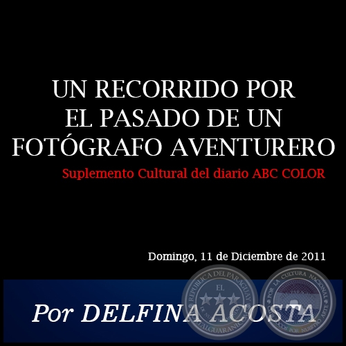 UN RECORRIDO POR EL PASADO DE UN FOTÓGRAFO AVENTURERO - Por DELFINA ACOSTA - Domingo, 11 de Diciembre de 2011